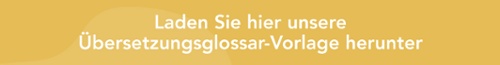 Laden Sie hier unsere Übersetzungsglossar-Vorlage herunter