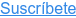 Suscríbete