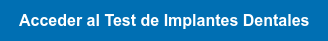 Acceder al Test de Implantes Dentales