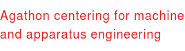 Agathon centering for machine and apparatus engineering