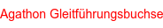 Agathon Gleitführungsbuchse