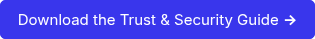 <p>Download the Trust &amp; Security Guide <strong>→</strong></p>