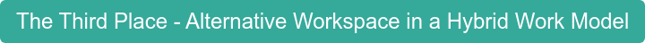 The Third Place - Alternative Workspace in a Hybrid Work Model