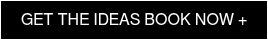 GET THE IDEAS BOOK NOW +
