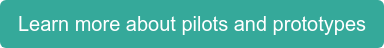 Learn more about pilots and prototypes