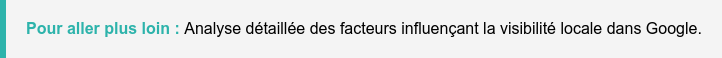 Pour aller plus loin : Analyse détaillée des facteurs influençant la visibilité locale dans Google.