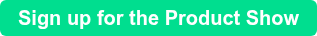 Sign up for the Product Show
