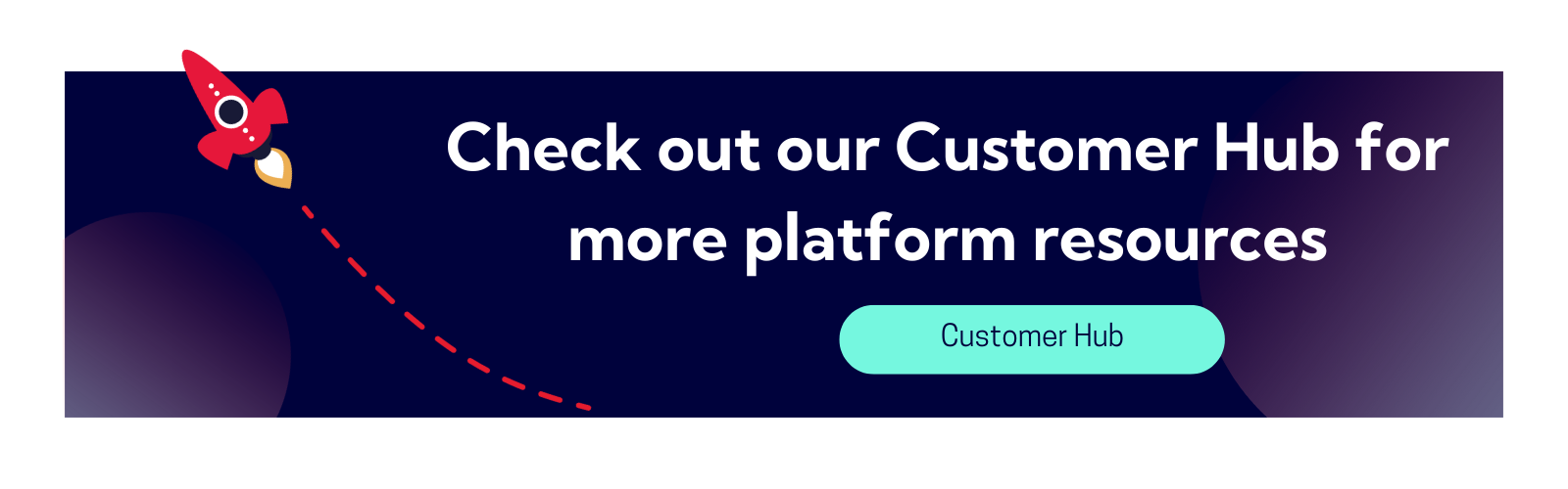 Check out our customer hub for more platform resources