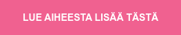 LUE AIHEESTA LISÄÄ TÄSTÄ