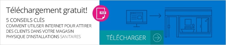 TÉLÉCHARGEZ LE GUIDE GRATUITEMENT 5 CLÉS Comment utiliser internet pour attirer les clients dans votre magasin d’installations sanitaires