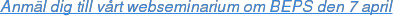 Anmäl dig till vårt webseminarium om BEPS den 7 april