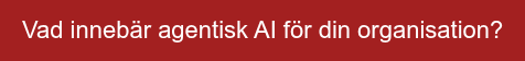 Vad innebär agentisk AI för din organisation?