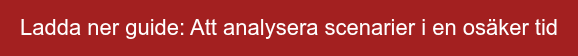 Ladda ner guide: Att analysera scenarier i en osäker tid