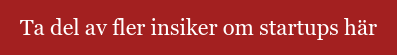 Ta del av fler insiker om startups här