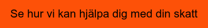 Se hur vi kan hjälpa dig med din skatt