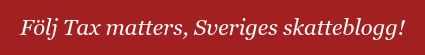 Följ Tax matters, Sveriges skatteblogg!