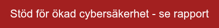 Stöd för ökad cybersäkerhet - se rapport
