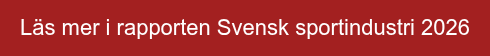 Läs mer i rapporten Svensk sportindustri 2026