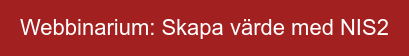Webbinarium: Skapa värde med NIS2