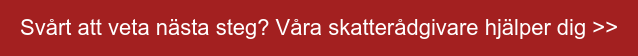 Svårt att veta nästa steg? Våra skatterådgivare hjälper dig >>