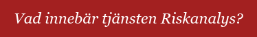 Jag vill veta mer om Riskanalys
