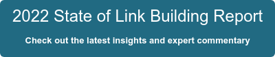 2022 State of Link Building Report Check out the latest insights and expert commentary