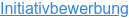 Initiativbewerbung