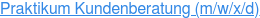 Praktikum Kunden­beratung (m/w/x/d)