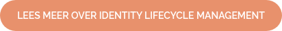 <p style="font-size: 14px;">LEES MEER OVER IDENTITY LIFECYCLE MANAGEMENT</p>