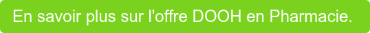 En savoir plus sur l'offre DOOH en Pharmacie. 