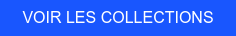 VOIR LES COLLECTIONS