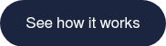 <p>See how it works</p>
