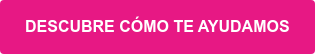 DESCUBRE CÓMO TE AYUDAMOS