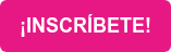 ¡INSCRÍBETE!