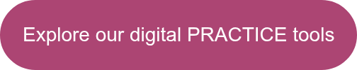 Explore our digital PRACTICE tools