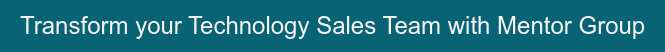 Transform your Technology Sales Team with Mentor Group