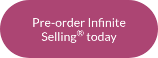 Pre-order Infinite Selling<sup>®</sup> today
