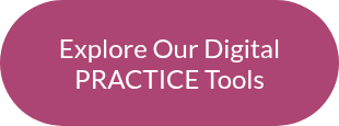 Explore Our Digital PRACTICE Tools