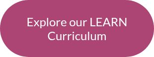 Explore our LEARN Curriculum<sup></sup>