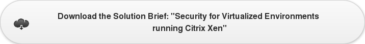 Download the Solution Brief: "Security for Virtualized Environments  running Citrix Xen"