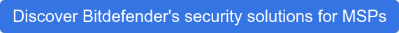 Discover Bitdefender's security solutions for MSPs