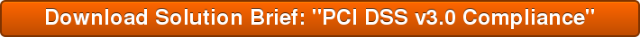Download Solution Brief: "PCI DSS v3.0 Compliance"