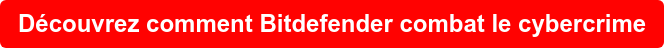 Découvrez comment Bitdefender combat le cybercrime