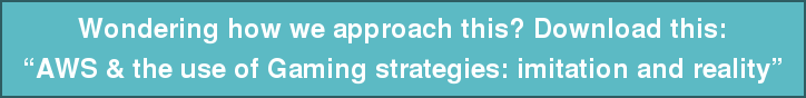Wondering how we approach this? Download this: “AWS & the use of Gaming strategies: imitation and reality”