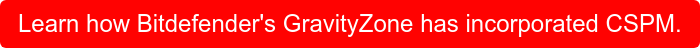 Learn how Bitdefender's GravityZone has incorporated CSPM.