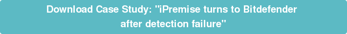 Download Case Study: "iPremise turns to Bitdefender  after detection failure"