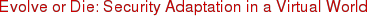 Evolve or Die: Security Adaptation in a Virtual World