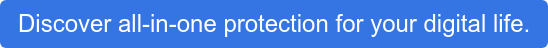 Discover all-in-one protection for your digital life.