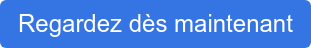 Regardez dès maintenant
