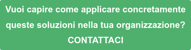 Vuoi capire come applicare concretamente  queste soluzioni nella tua organizzazione? CONTATTACI